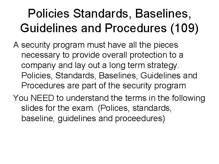 Policies Standards, Baselines, Guidelines and Procedures (109) A security program must have all the