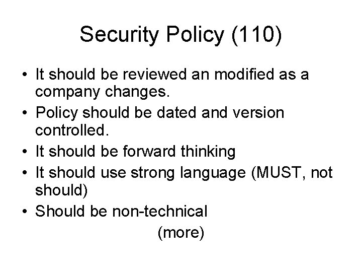 Security Policy (110) • It should be reviewed an modified as a company changes.