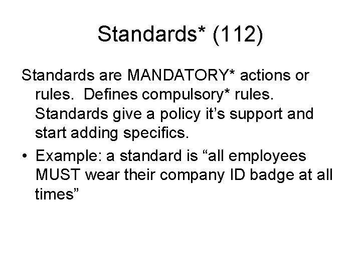 Standards* (112) Standards are MANDATORY* actions or rules. Defines compulsory* rules. Standards give a