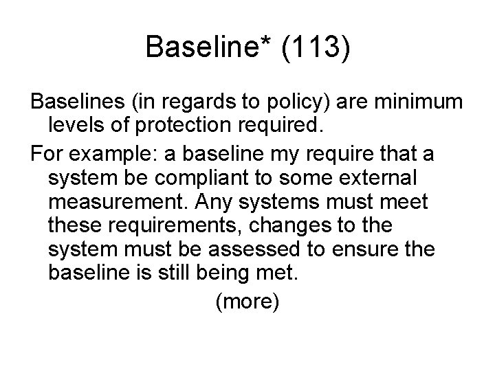 Baseline* (113) Baselines (in regards to policy) are minimum levels of protection required. For