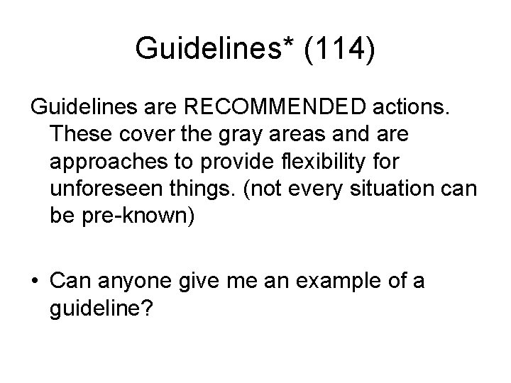 Guidelines* (114) Guidelines are RECOMMENDED actions. These cover the gray areas and are approaches