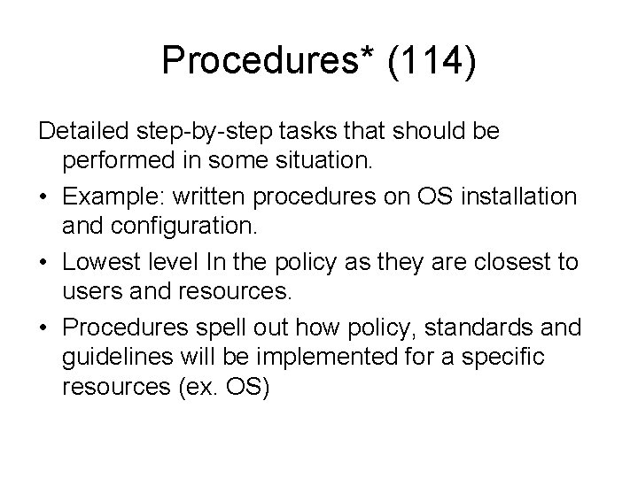 Procedures* (114) Detailed step-by-step tasks that should be performed in some situation. • Example: