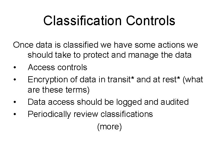 Classification Controls Once data is classified we have some actions we should take to