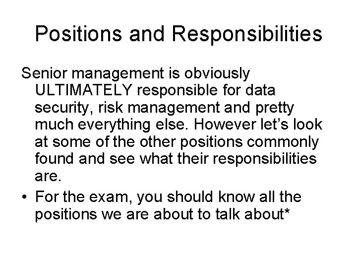 Positions and Responsibilities Senior management is obviously ULTIMATELY responsible for data security, risk management