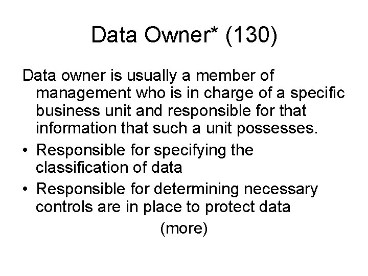 Data Owner* (130) Data owner is usually a member of management who is in