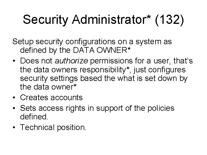 Security Administrator* (132) Setup security configurations on a system as defined by the DATA