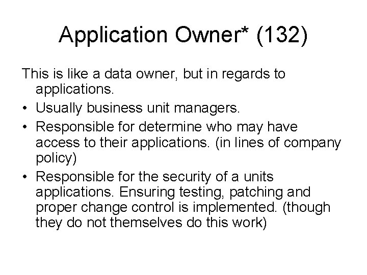 Application Owner* (132) This is like a data owner, but in regards to applications.