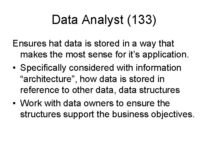 Data Analyst (133) Ensures hat data is stored in a way that makes the