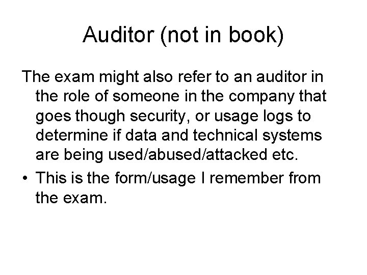Auditor (not in book) The exam might also refer to an auditor in the