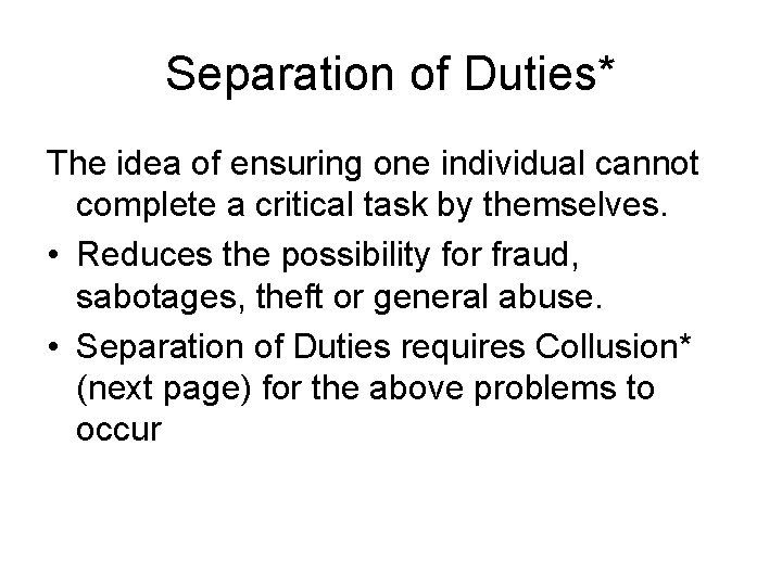 Separation of Duties* The idea of ensuring one individual cannot complete a critical task