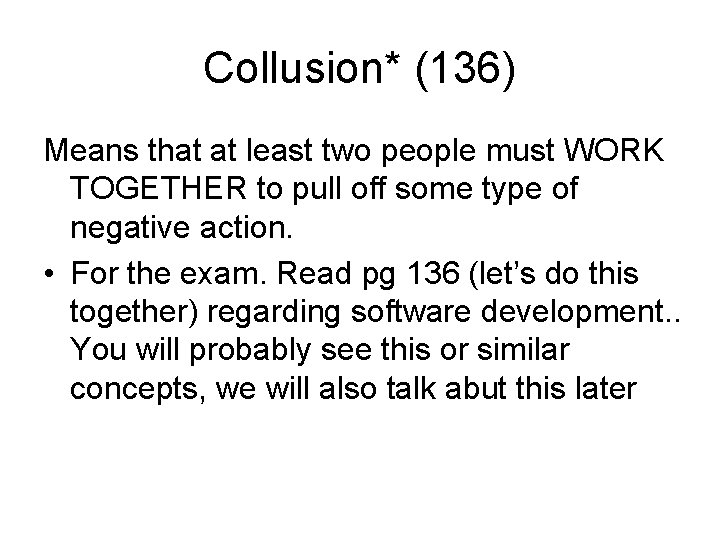 Collusion* (136) Means that at least two people must WORK TOGETHER to pull off