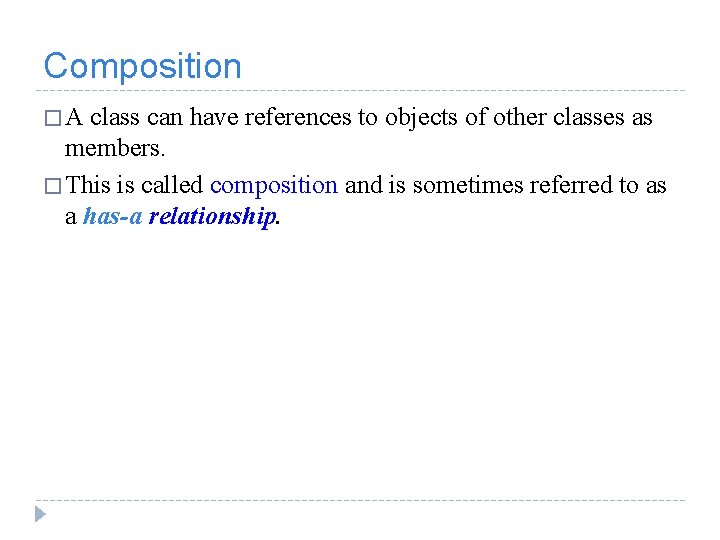 Composition � A class can have references to objects of other classes as members.