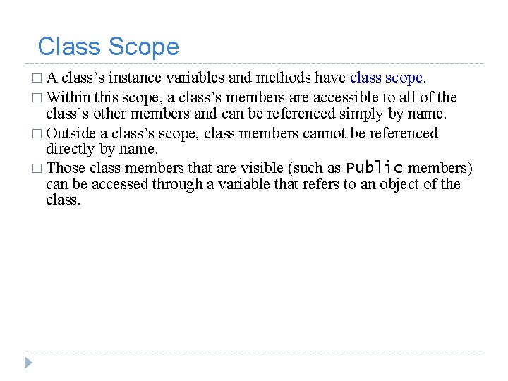  Class Scope � A class’s instance variables and methods have class scope. �