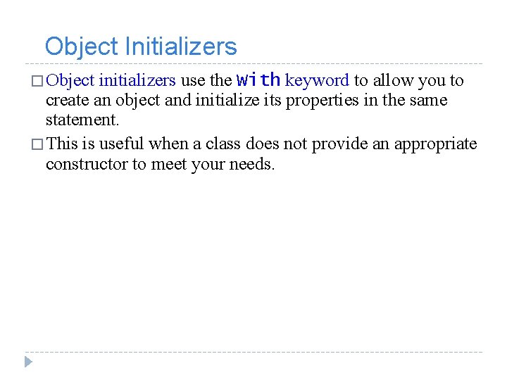  Object Initializers � Object initializers use the With keyword to allow you to