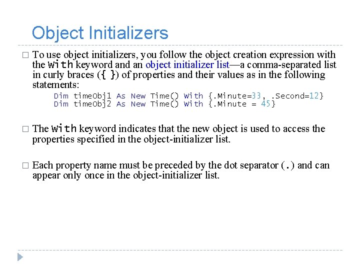  Object Initializers � To use object initializers, you follow the object creation expression