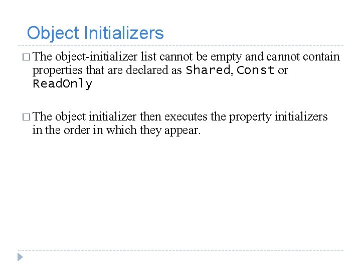  Object Initializers � The object-initializer list cannot be empty and cannot contain properties