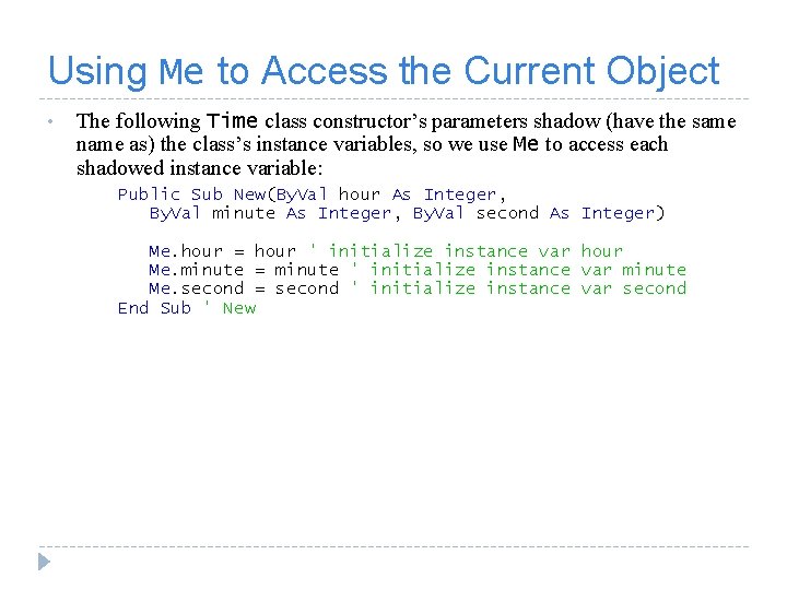 Using Me to Access the Current Object • The following Time class constructor’s parameters
