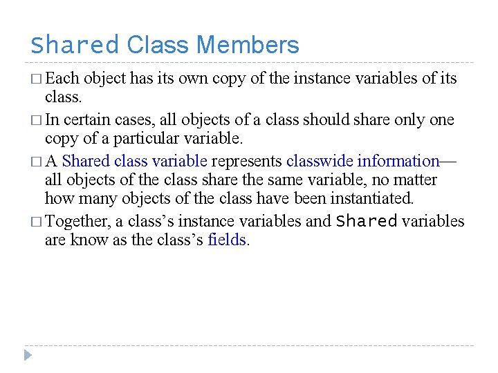 Shared Class Members � Each object has its own copy of the instance variables