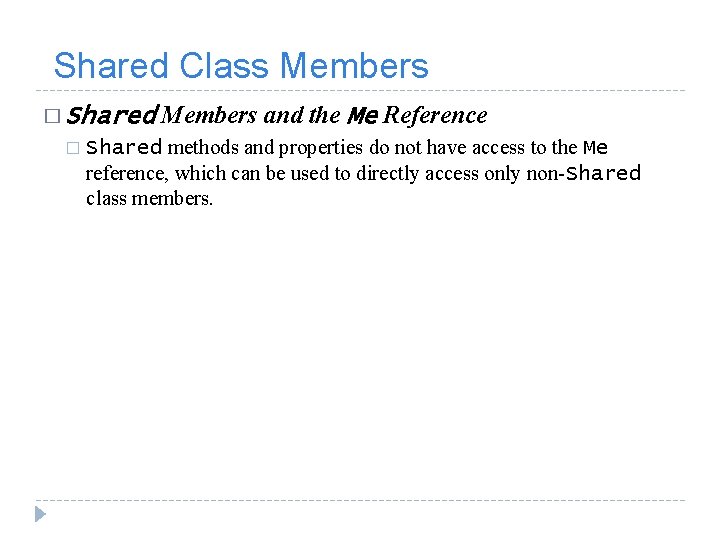  Shared Class Members � Shared � Members and the Me Reference Shared methods