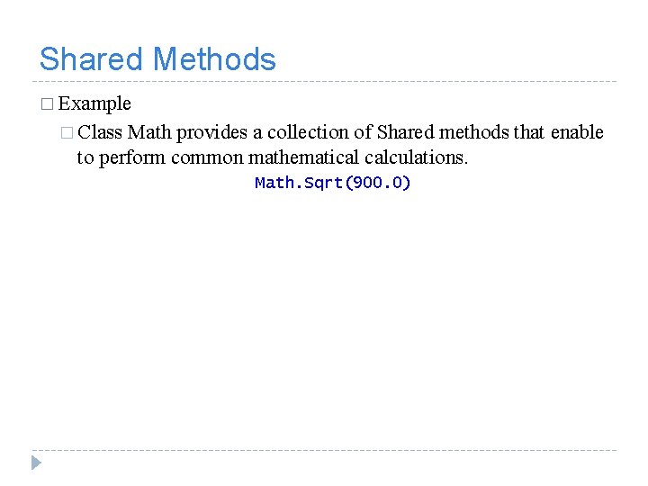 Shared Methods � Example � Class Math provides a collection of Shared methods that