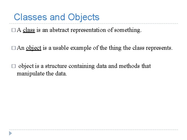  Classes and Objects � A class is an abstract representation of something. �