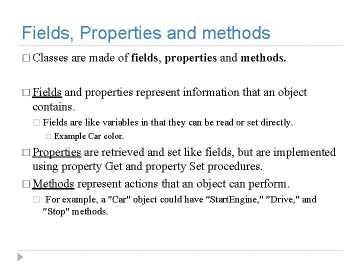 Fields, Properties and methods � Classes are made of fields, properties and methods. �