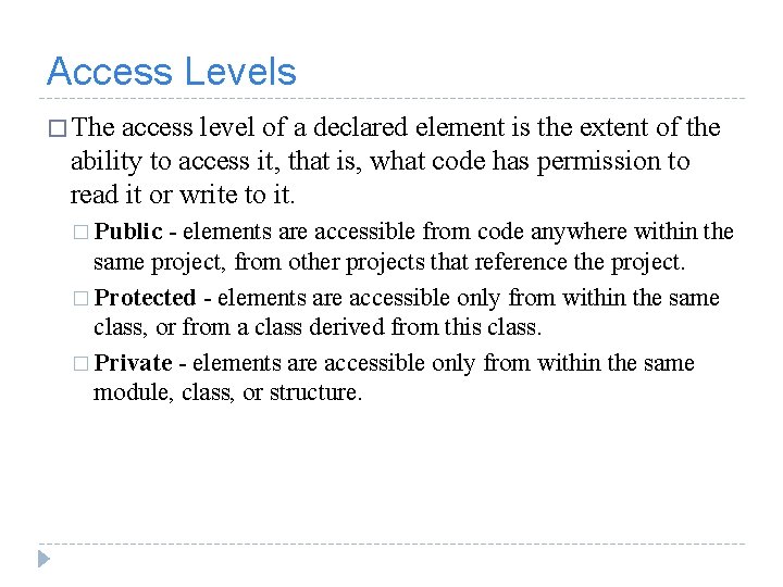 Access Levels � The access level of a declared element is the extent of