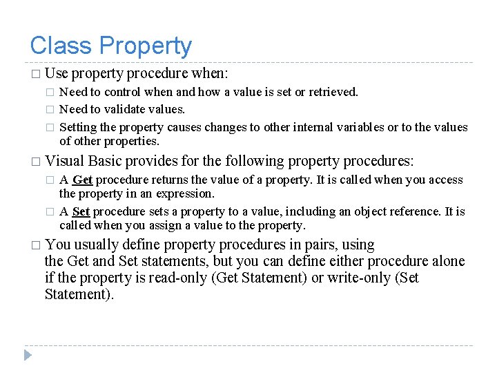 Class Property � Use property procedure when: � � � Need to control when