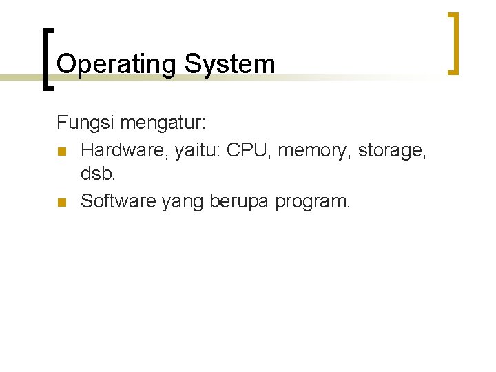 Operating System Fungsi mengatur: n Hardware, yaitu: CPU, memory, storage, dsb. n Software yang