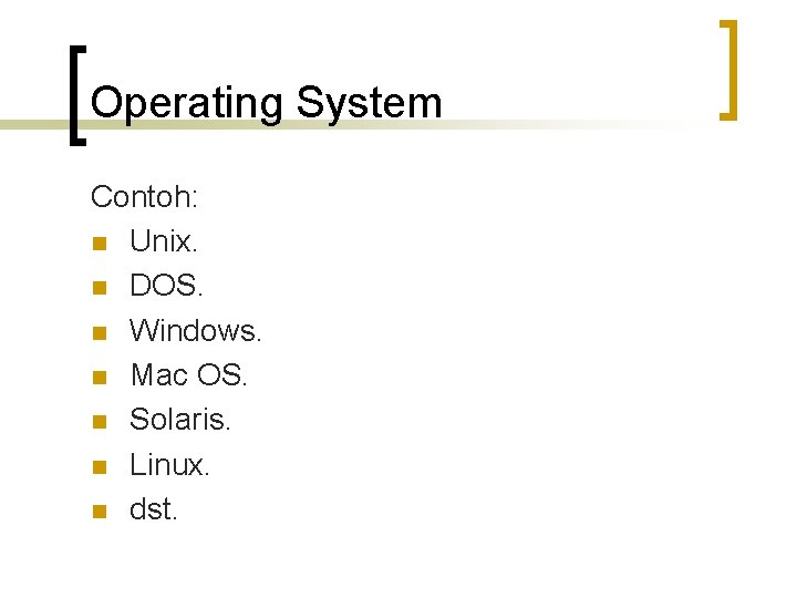 Operating System Contoh: n Unix. n DOS. n Windows. n Mac OS. n Solaris.