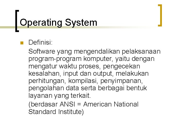 Operating System n Definisi: Software yang mengendalikan pelaksanaan program-program komputer, yaitu dengan mengatur waktu