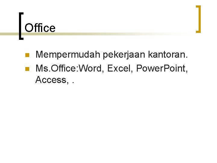 Office n n Mempermudah pekerjaan kantoran. Ms. Office: Word, Excel, Power. Point, Access, .