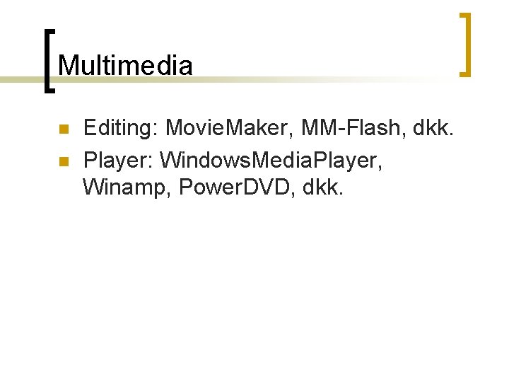 Multimedia n n Editing: Movie. Maker, MM-Flash, dkk. Player: Windows. Media. Player, Winamp, Power.