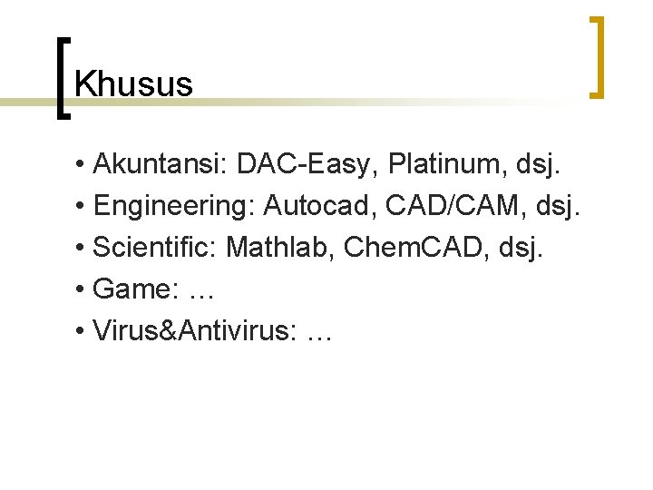 Khusus • Akuntansi: DAC-Easy, Platinum, dsj. • Engineering: Autocad, CAD/CAM, dsj. • Scientific: Mathlab,