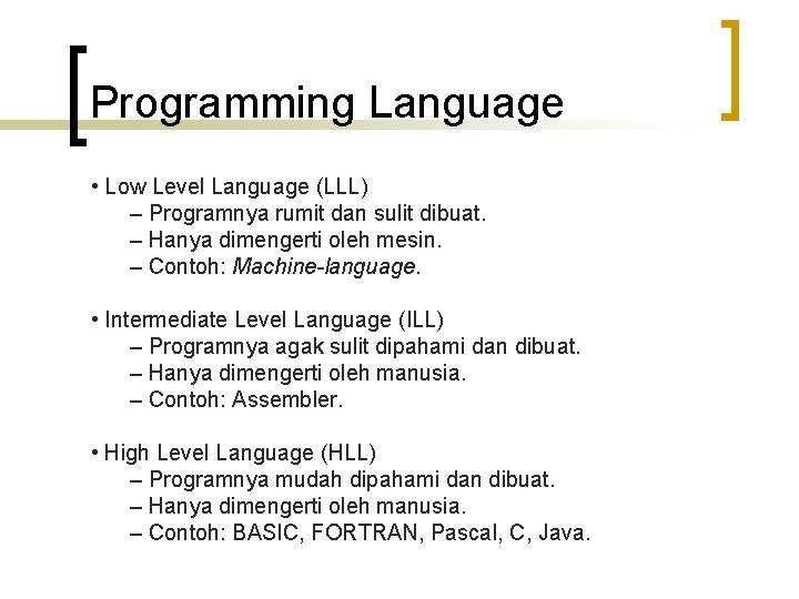 Programming Language • Low Level Language (LLL) – Programnya rumit dan sulit dibuat. –