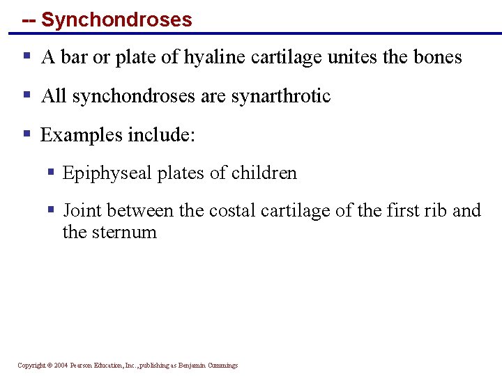 -- Synchondroses § A bar or plate of hyaline cartilage unites the bones §