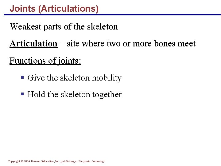 Joints (Articulations) Weakest parts of the skeleton Articulation – site where two or more
