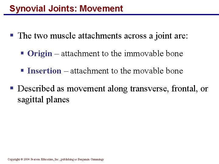 Synovial Joints: Movement § The two muscle attachments across a joint are: § Origin