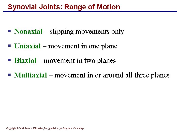 Synovial Joints: Range of Motion § Nonaxial – slipping movements only § Uniaxial –