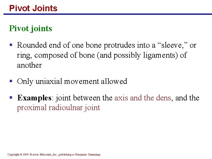 Pivot Joints Pivot joints § Rounded end of one bone protrudes into a “sleeve,