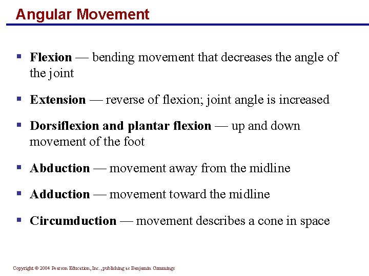Angular Movement § Flexion — bending movement that decreases the angle of the joint
