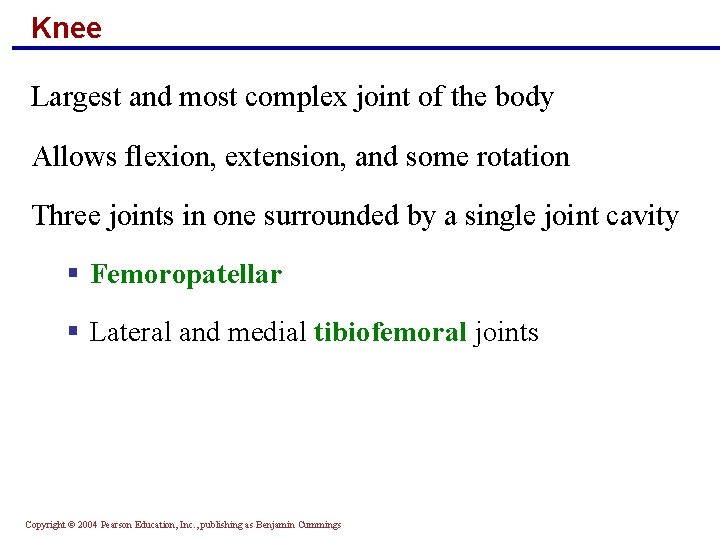 Knee Largest and most complex joint of the body Allows flexion, extension, and some