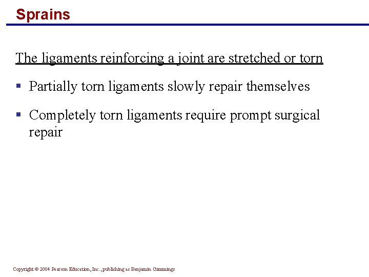 Sprains The ligaments reinforcing a joint are stretched or torn § Partially torn ligaments