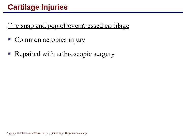Cartilage Injuries The snap and pop of overstressed cartilage § Common aerobics injury §