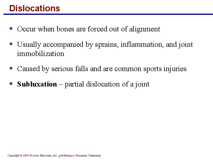 Dislocations § Occur when bones are forced out of alignment § Usually accompanied by