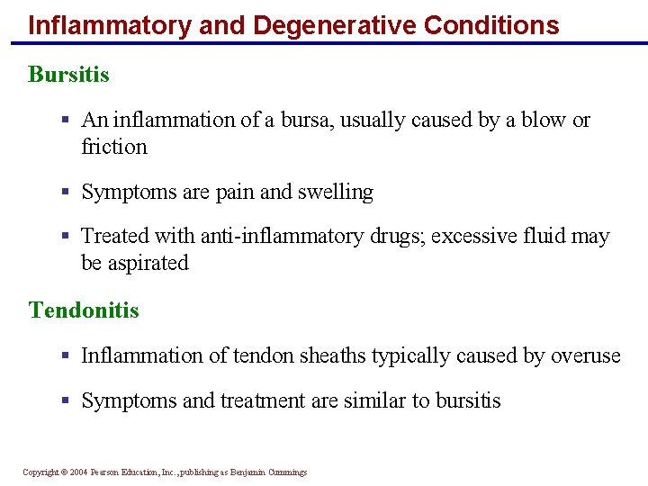 Inflammatory and Degenerative Conditions Bursitis § An inflammation of a bursa, usually caused by