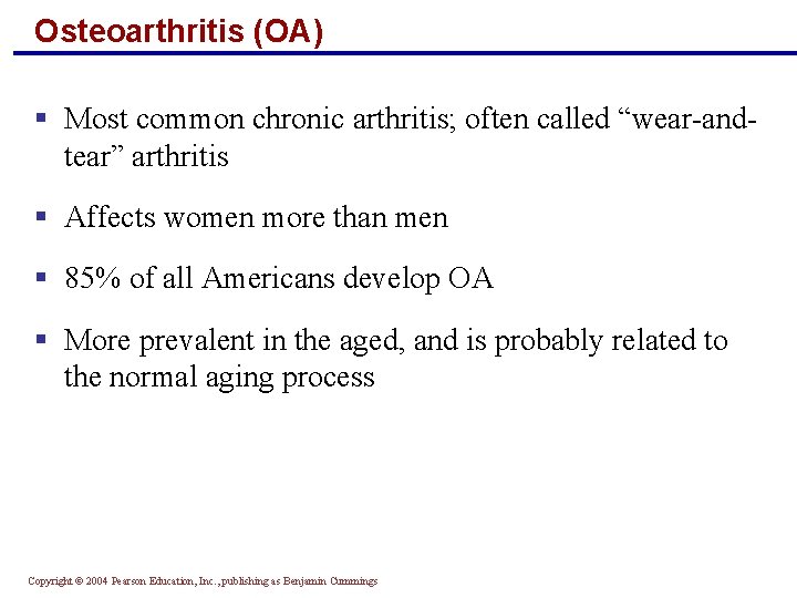 Osteoarthritis (OA) § Most common chronic arthritis; often called “wear-andtear” arthritis § Affects women