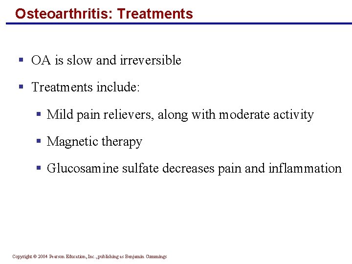 Osteoarthritis: Treatments § OA is slow and irreversible § Treatments include: § Mild pain