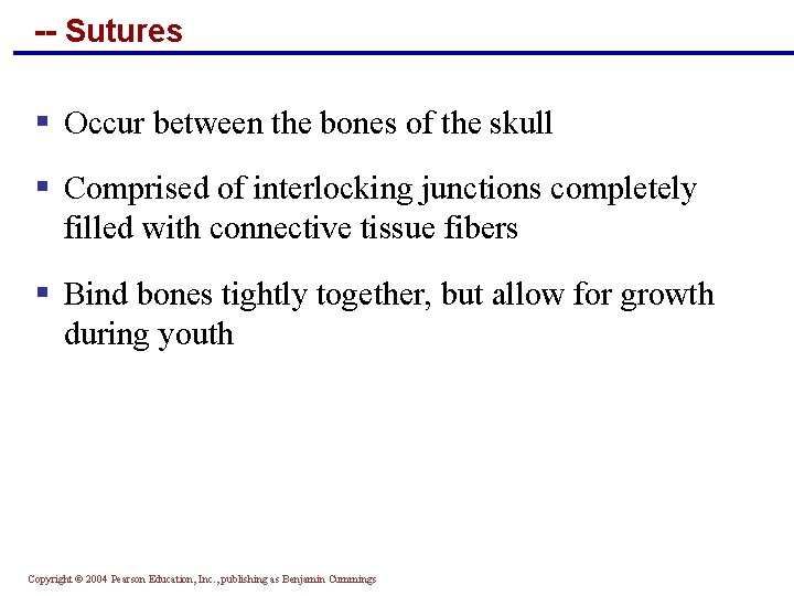 -- Sutures § Occur between the bones of the skull § Comprised of interlocking