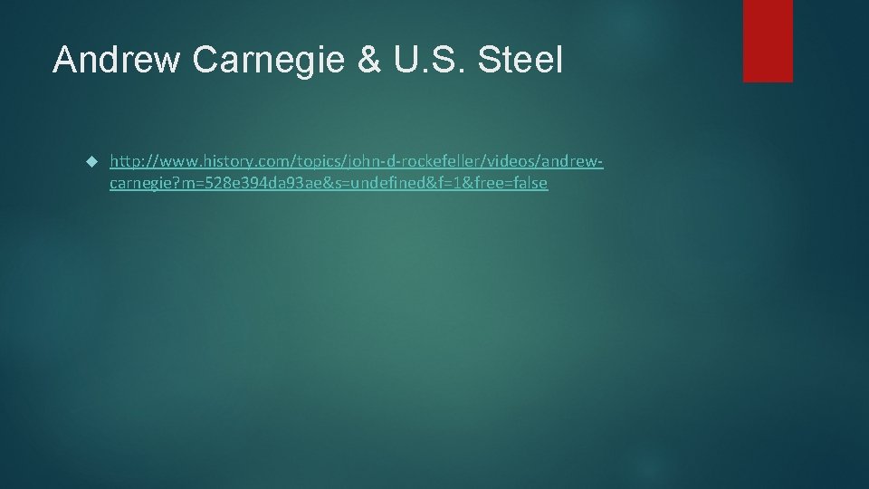 Andrew Carnegie & U. S. Steel http: //www. history. com/topics/john-d-rockefeller/videos/andrewcarnegie? m=528 e 394 da